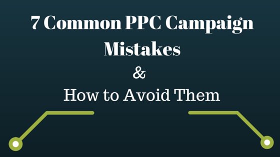 7 Common PPC Campaign Mistakes | How to Avoid Them