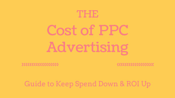 PPC Advertising Cost | How to Keep Spend Down & ROI Up